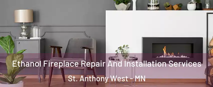 Ethanol Fireplace Repair And Installation Services St. Anthony West - MN