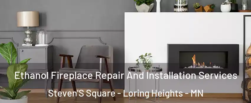 Ethanol Fireplace Repair And Installation Services Steven'S Square - Loring Heights - MN