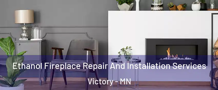 Ethanol Fireplace Repair And Installation Services Victory - MN