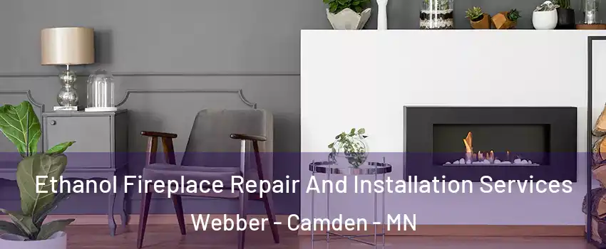 Ethanol Fireplace Repair And Installation Services Webber - Camden - MN