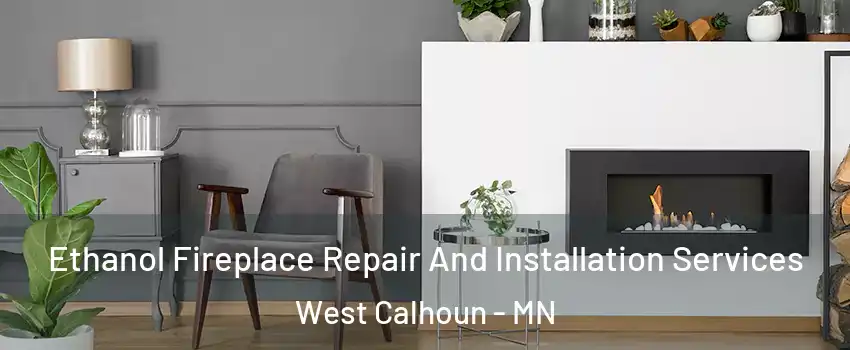 Ethanol Fireplace Repair And Installation Services West Calhoun - MN