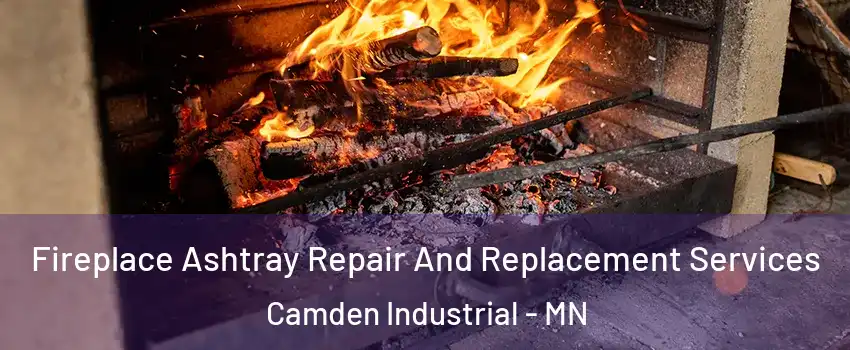 Fireplace Ashtray Repair And Replacement Services Camden Industrial - MN