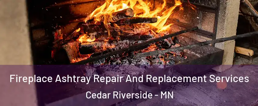 Fireplace Ashtray Repair And Replacement Services Cedar Riverside - MN