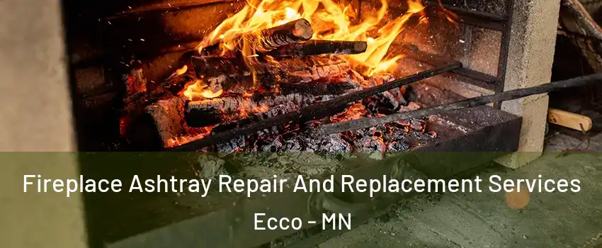 Fireplace Ashtray Repair And Replacement Services Ecco - MN