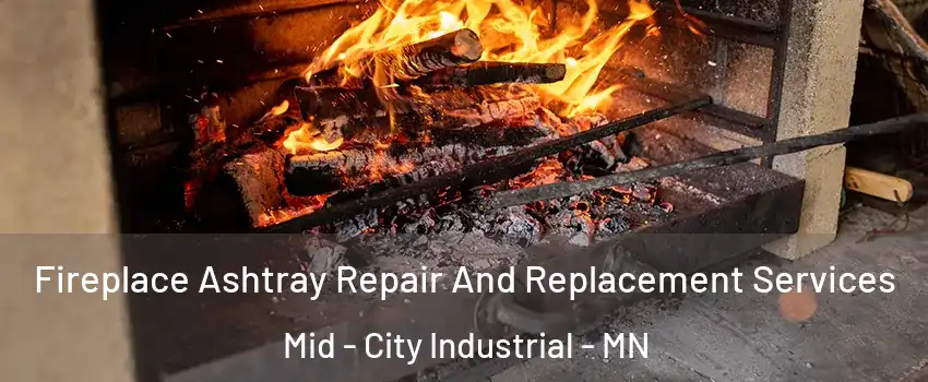 Fireplace Ashtray Repair And Replacement Services Mid - City Industrial - MN