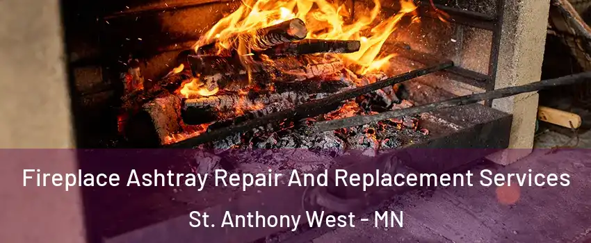 Fireplace Ashtray Repair And Replacement Services St. Anthony West - MN