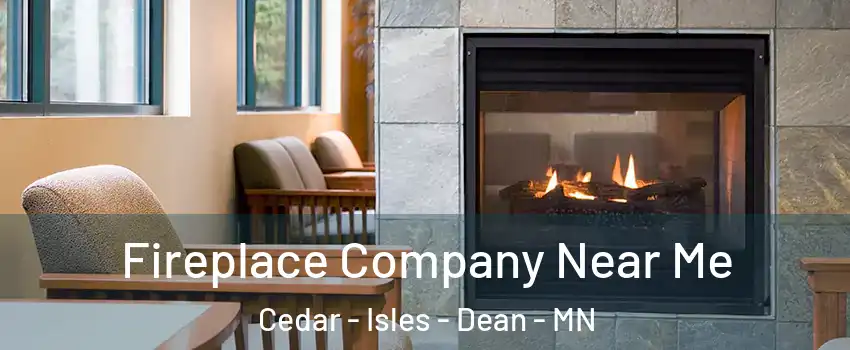 Fireplace Company Near Me Cedar - Isles - Dean - MN