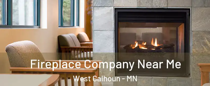 Fireplace Company Near Me West Calhoun - MN