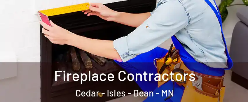 Fireplace Contractors Cedar - Isles - Dean - MN