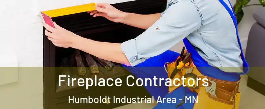 Fireplace Contractors Humboldt Industrial Area - MN