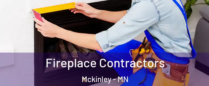 Fireplace Contractors Mckinley - MN