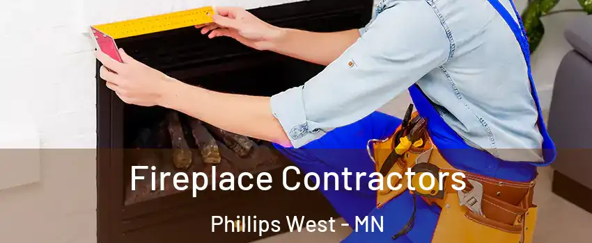 Fireplace Contractors Phillips West - MN