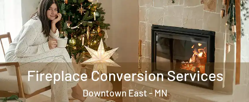 Fireplace Conversion Services Downtown East - MN