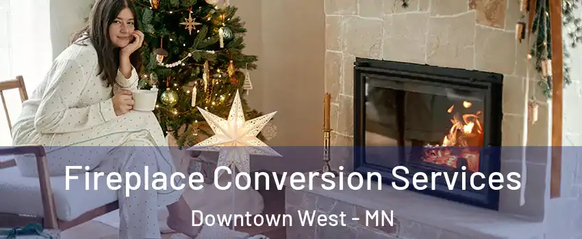 Fireplace Conversion Services Downtown West - MN