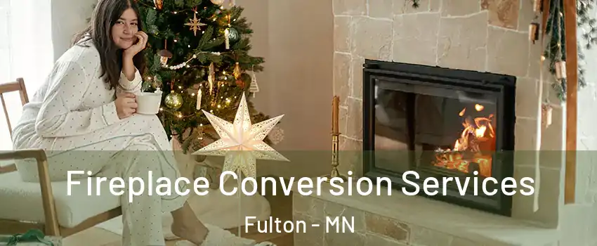 Fireplace Conversion Services Fulton - MN