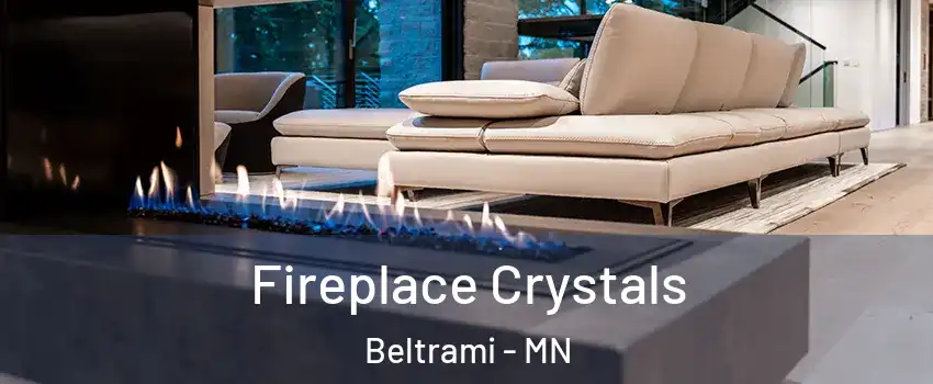 Fireplace Crystals Beltrami - MN
