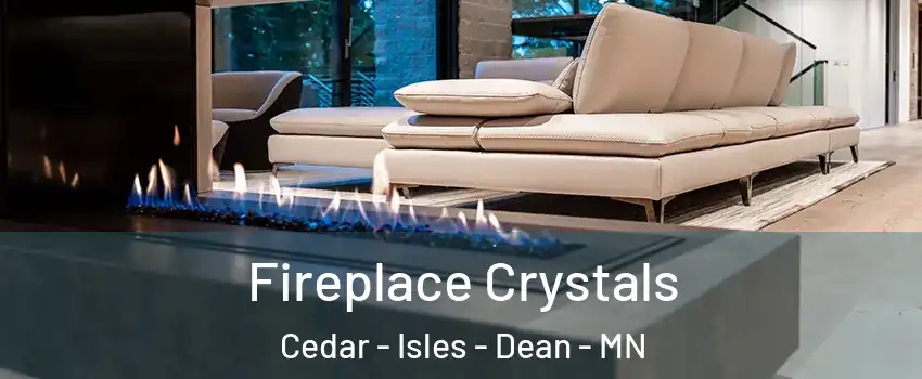 Fireplace Crystals Cedar - Isles - Dean - MN