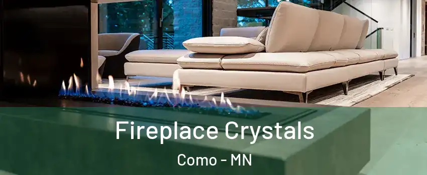 Fireplace Crystals Como - MN