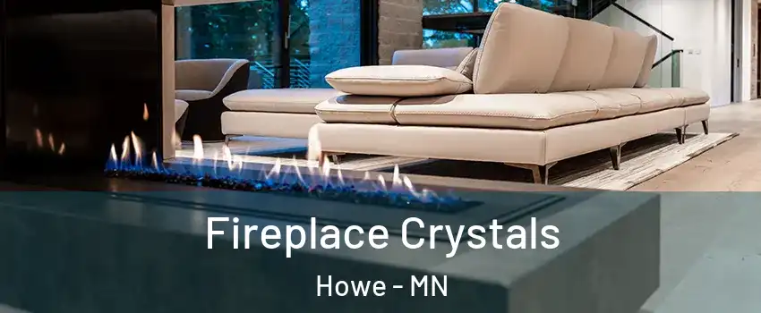 Fireplace Crystals Howe - MN