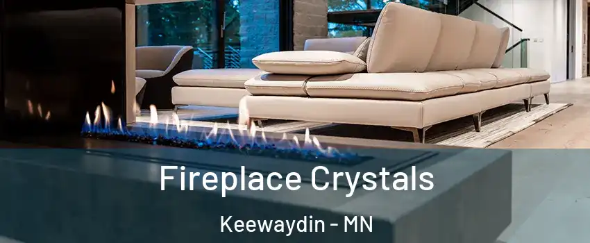Fireplace Crystals Keewaydin - MN