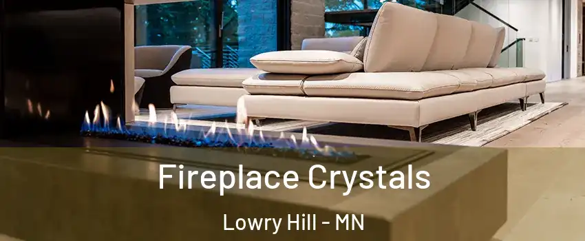 Fireplace Crystals Lowry Hill - MN
