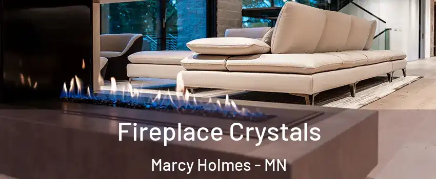 Fireplace Crystals Marcy Holmes - MN