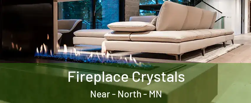 Fireplace Crystals Near - North - MN