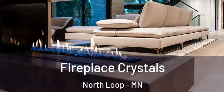 Fireplace Crystals North Loop - MN