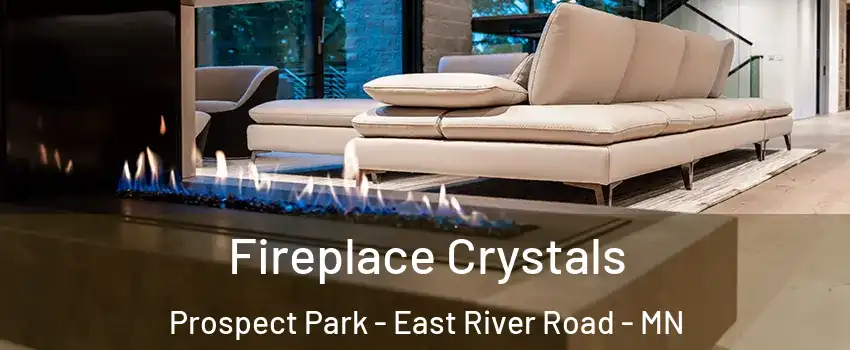 Fireplace Crystals Prospect Park - East River Road - MN