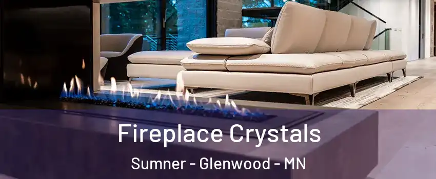 Fireplace Crystals Sumner - Glenwood - MN