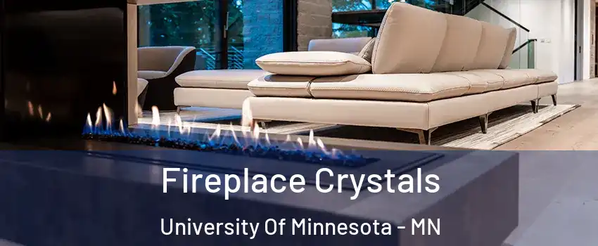 Fireplace Crystals University Of Minnesota - MN