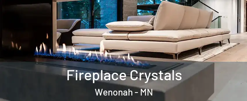 Fireplace Crystals Wenonah - MN