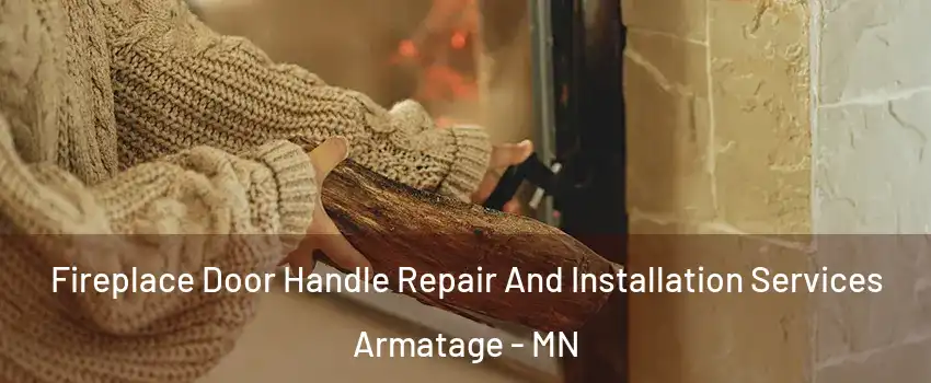 Fireplace Door Handle Repair And Installation Services Armatage - MN