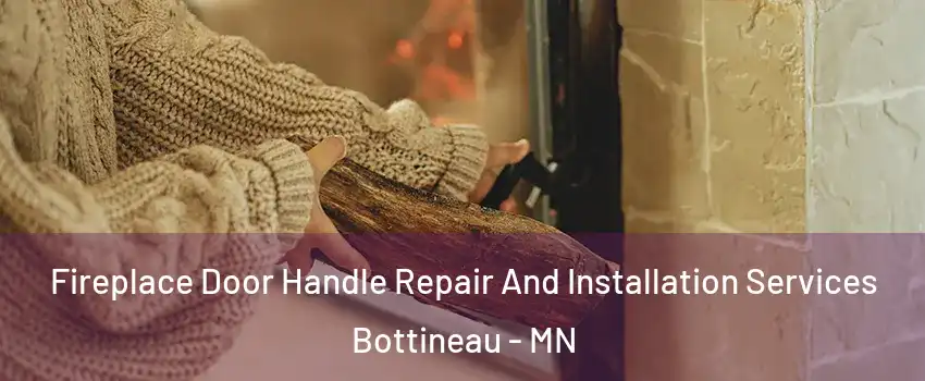Fireplace Door Handle Repair And Installation Services Bottineau - MN