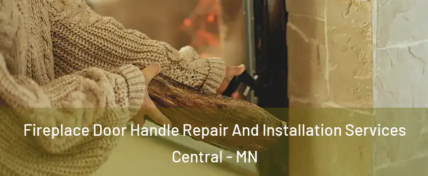 Fireplace Door Handle Repair And Installation Services Central - MN