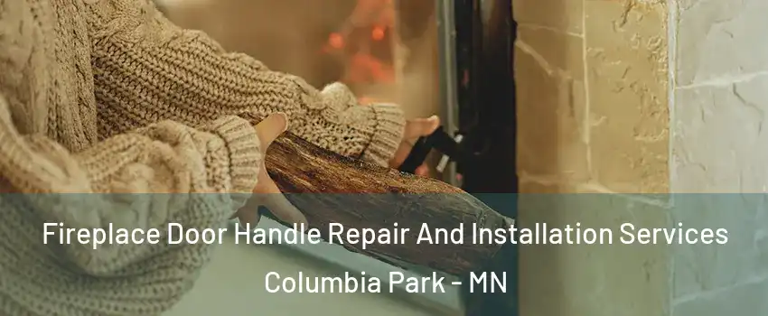 Fireplace Door Handle Repair And Installation Services Columbia Park - MN