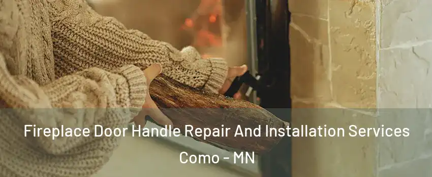 Fireplace Door Handle Repair And Installation Services Como - MN