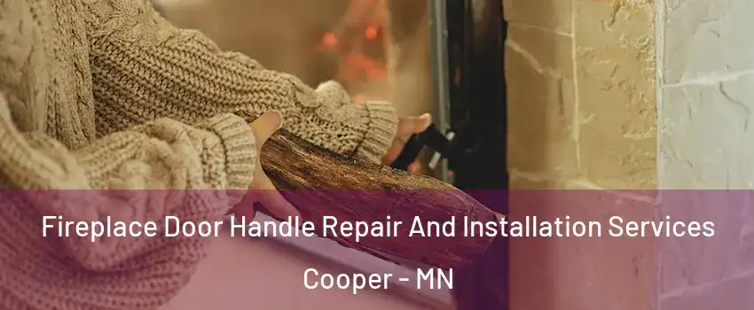 Fireplace Door Handle Repair And Installation Services Cooper - MN