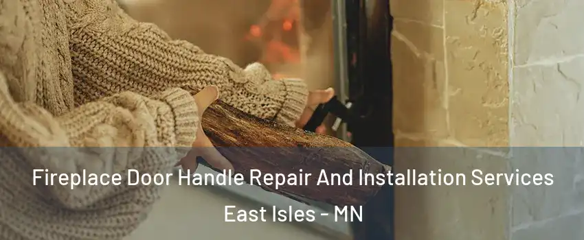 Fireplace Door Handle Repair And Installation Services East Isles - MN