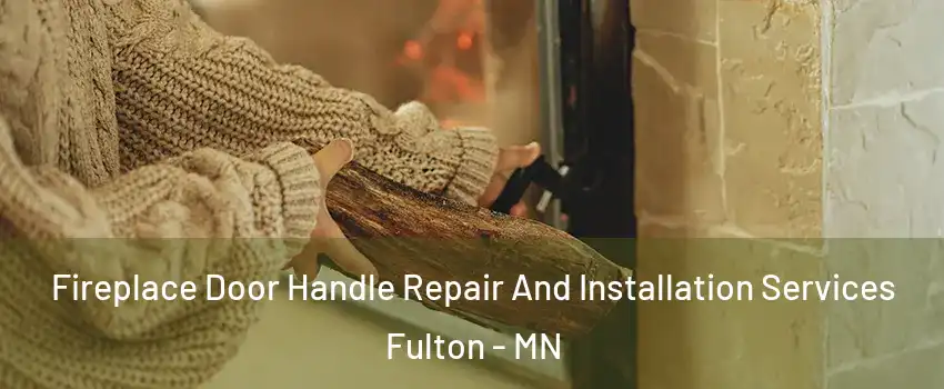 Fireplace Door Handle Repair And Installation Services Fulton - MN