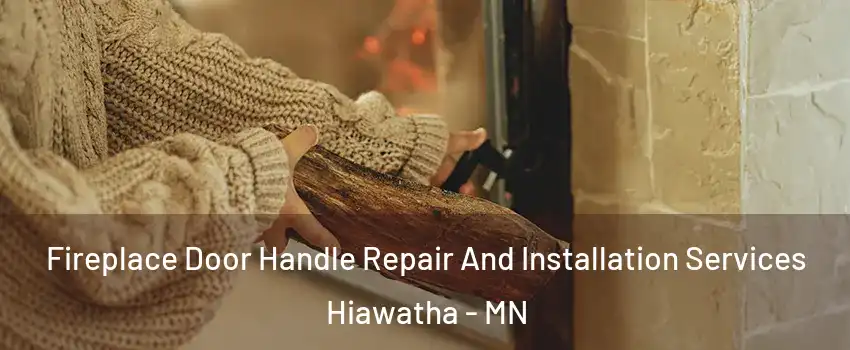 Fireplace Door Handle Repair And Installation Services Hiawatha - MN