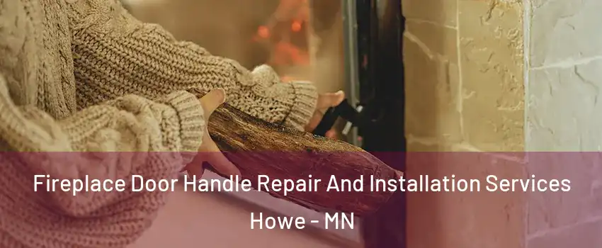 Fireplace Door Handle Repair And Installation Services Howe - MN