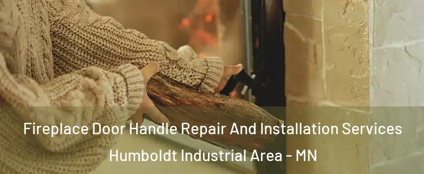 Fireplace Door Handle Repair And Installation Services Humboldt Industrial Area - MN