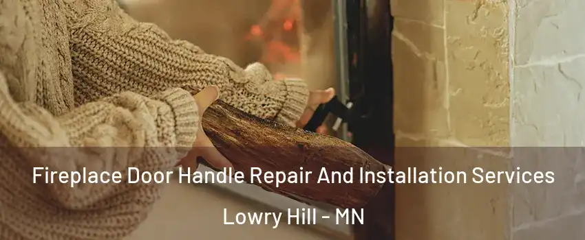 Fireplace Door Handle Repair And Installation Services Lowry Hill - MN