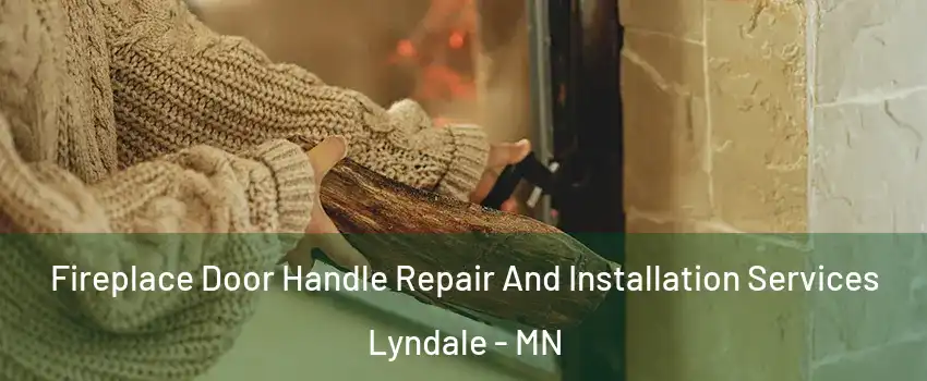 Fireplace Door Handle Repair And Installation Services Lyndale - MN