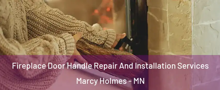 Fireplace Door Handle Repair And Installation Services Marcy Holmes - MN