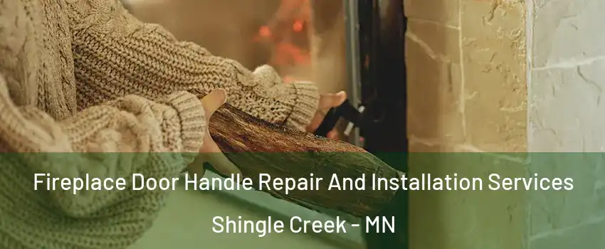 Fireplace Door Handle Repair And Installation Services Shingle Creek - MN