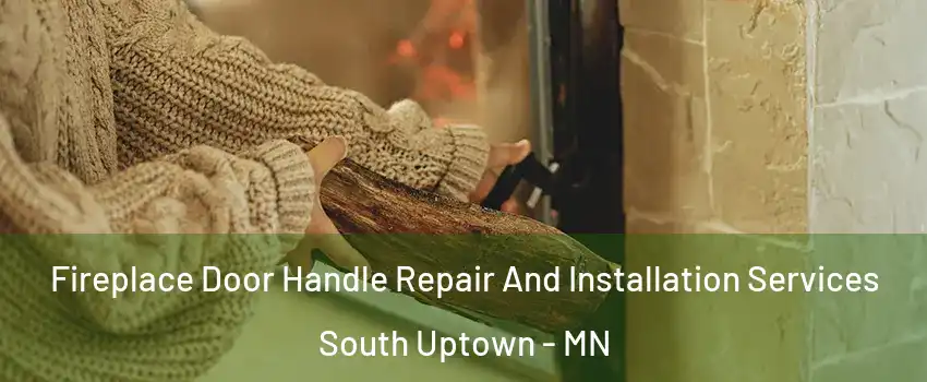 Fireplace Door Handle Repair And Installation Services South Uptown - MN