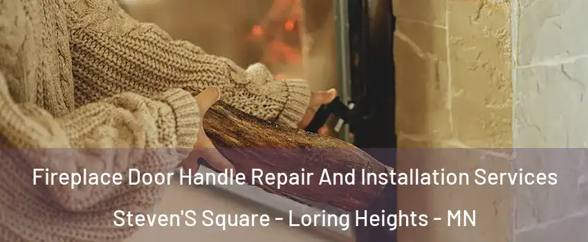 Fireplace Door Handle Repair And Installation Services Steven'S Square - Loring Heights - MN