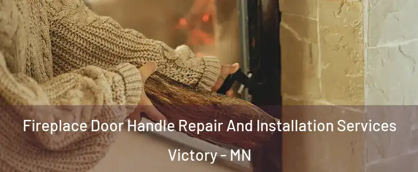 Fireplace Door Handle Repair And Installation Services Victory - MN